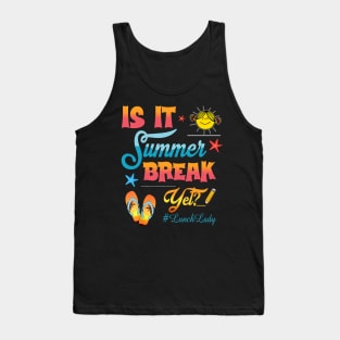 Lunch Lady Is It Summer Break Yet Last Day Of School Tank Top